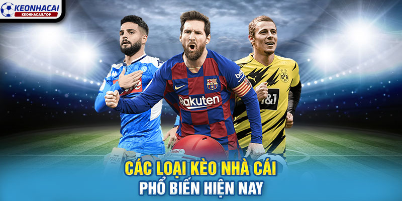 Các loại kèo nhà cái phổ biến hiện nay