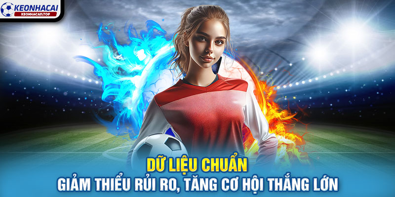 Dữ liệu chuẩn – Giảm thiểu rủi ro, tăng cơ hội thắng lớn