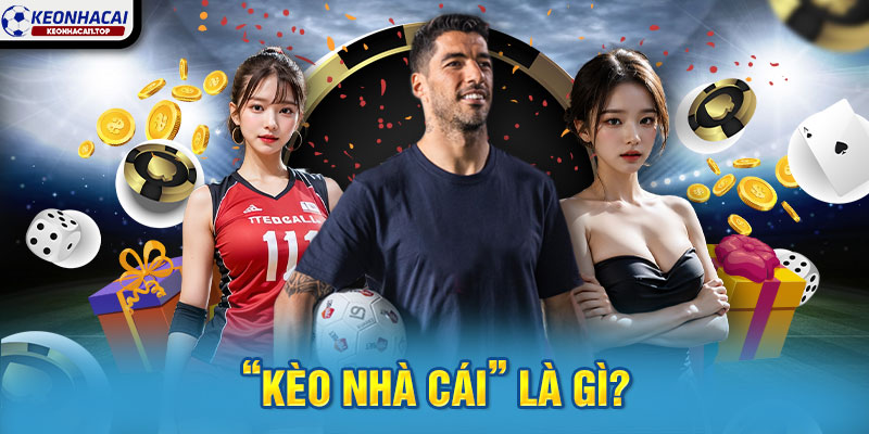 “Kèo nhà cái” là gì?