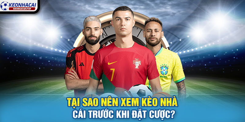 Tại sao nên xem kèo nhà cái trước khi đặt cược?
